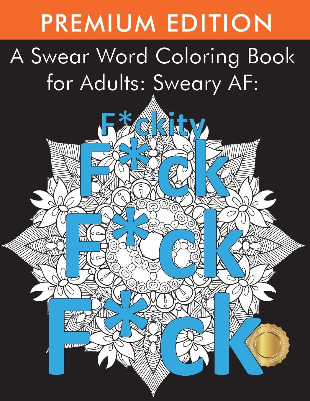 A Swear Word Coloring Book for Adults: Sweary AF: F*ckity F*ck F*ck F*