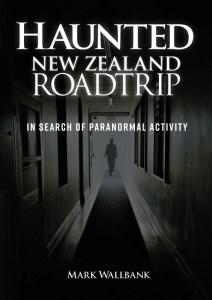 Haunted New Zealand Roadtrip: In Search Of Paranormal Activity - Mark Wallbank - Nifti NZ